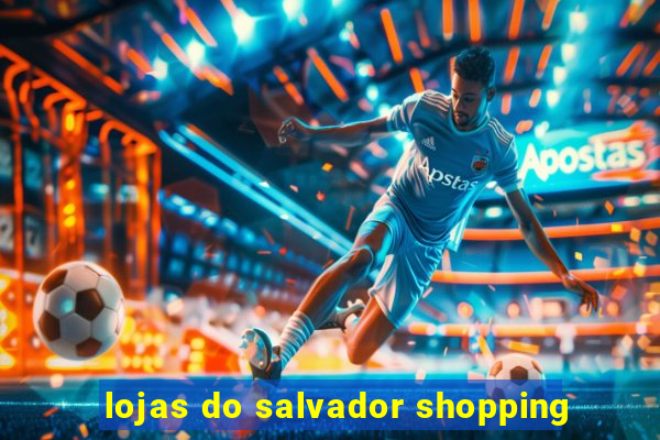 lojas do salvador shopping